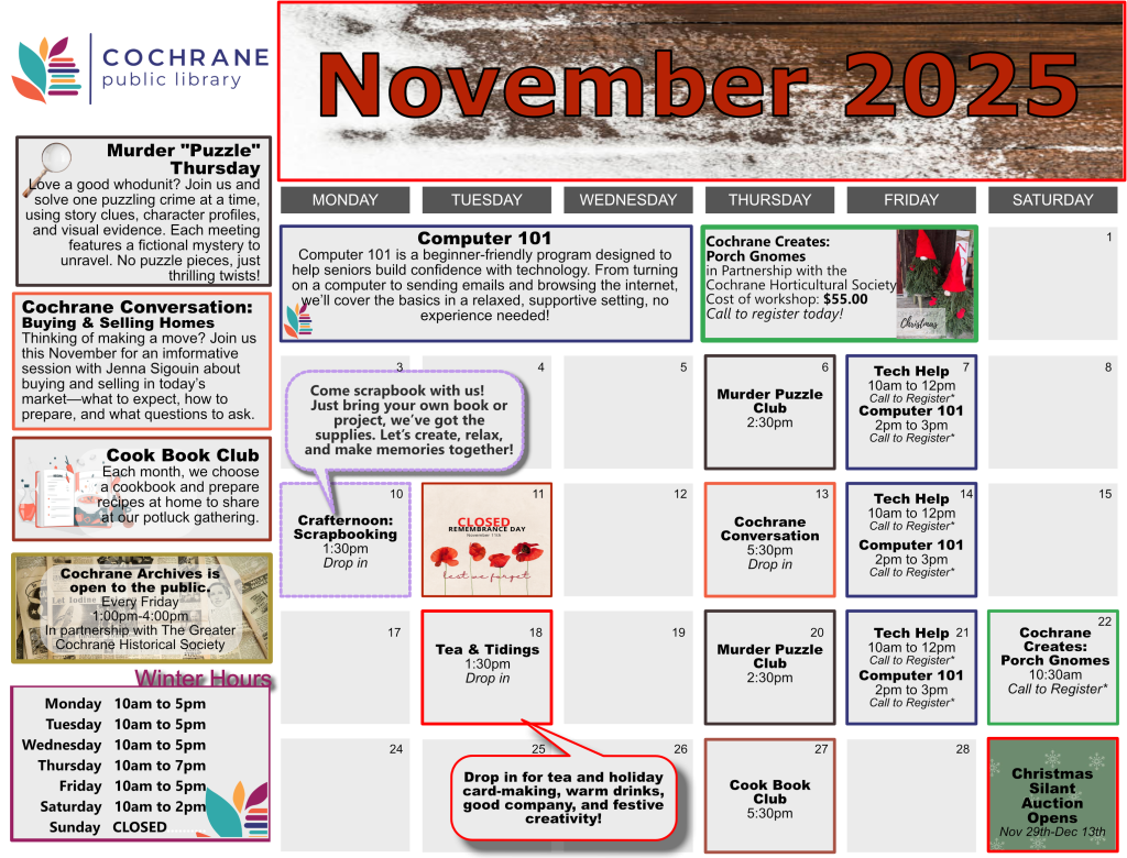A colorful calendar from Cochrane Public Library for November 2025, highlighting adult programs and events. The title "November 2025" appears in bold red letters at the top, with the library logo on the left. Each day is displayed in a grid format with events listed on specific dates. Key programs include: Computer 101 on November 3, 14, and 21 at 2:00 PM Cochrane Creates: Porch Gnomes on November 22 at 10:30 AM Murder Puzzle Thursday on November 6 and 20 at 2:30 PM Cochrane Conversations with Jenna Sigouin on November 13 at 5:30 PM Come Scrapbook with Us! on November 10 at 1:30 PM Tech Help on November 3, 14, and 21 at 10:00 AM (call to register) Cook Book Club on November 27 at 5:30 PM Cochrane Scrapbooking on November 17 at 6:30 PM Tea & Tidings on November 18 at 1:30 PM Christmas Silent Auction Opens on November 29 Library hours are listed at the bottom left: Monday to Friday: 10 AM to 5 PM (Thursdays open until 7 PM) Saturday: 10 AM to 2 PM Sunday: Closed